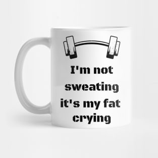 I'm not sweating, it's my fat crying Mug